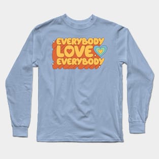 Everybody Love Everybody Long Sleeve T-Shirt